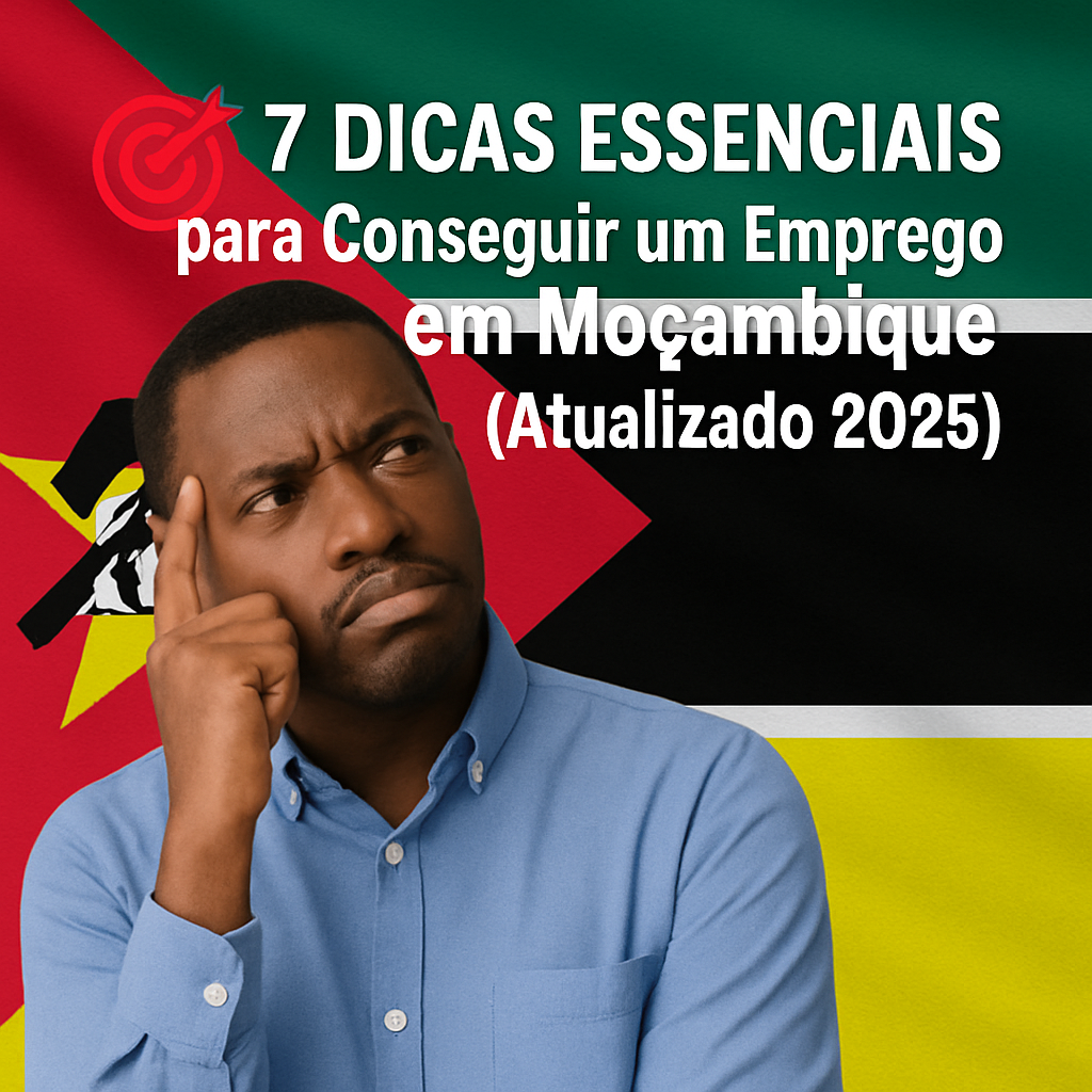 🎯 7 Dicas Essenciais para Conseguir um Emprego em Moçambique (Atualizado 2025)