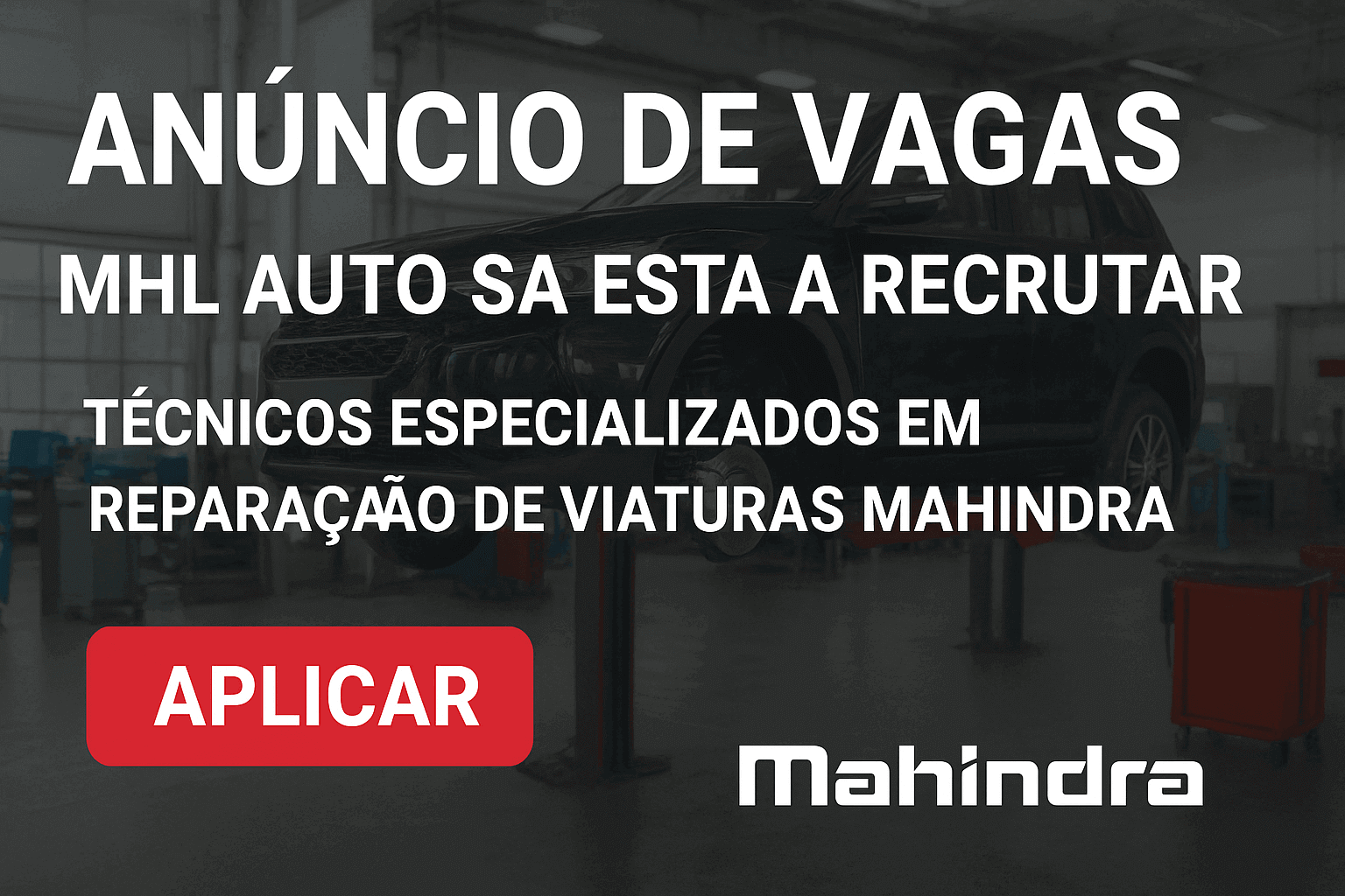 MHL Auto SA Está a Recrutar Técnicos Especializados em Reparação de Viaturas Mahindra