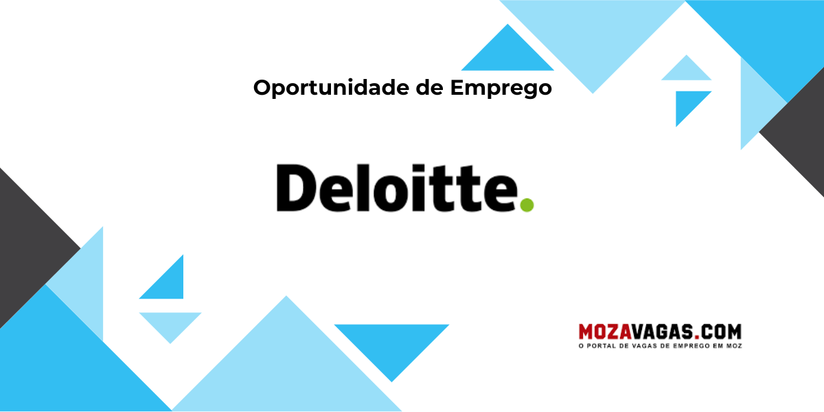 Deloitte está a receber candidaturas espontâneas de Técnicos com ou sem experiência – Deloitte Moçambique Recrutamento 2025