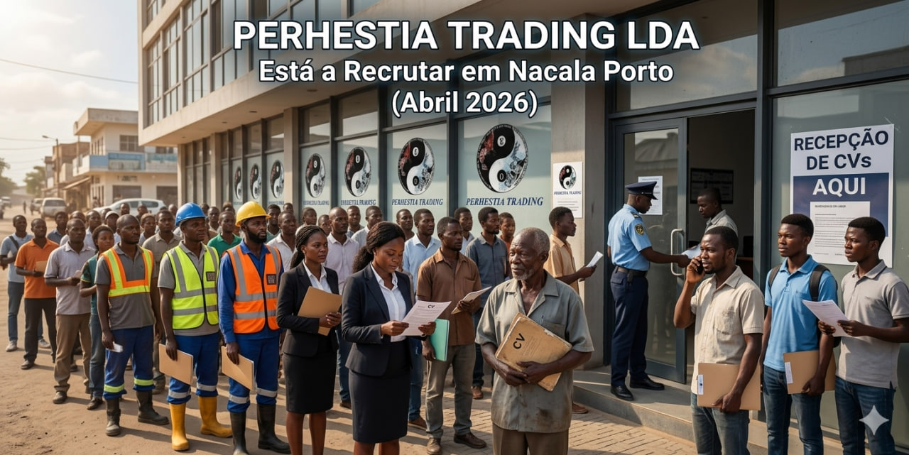 PERHESTIA TRADING LDA Está a Recrutar em Nacala Porto (Abril 2026)